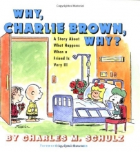 Cover art for Why, Charlie Brown, Why?: A Story About What Happens When a Friend Is Very Ill