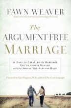 Cover art for The Argument-Free Marriage: 28 Days to Creating the Marriage You've Always Wanted with the Spouse You Already Have