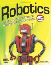 Cover art for Robotics: DISCOVER THE SCIENCE AND TECHNOLOGY OF THE FUTURE with 20 PROJECTS (Build It Yourself)