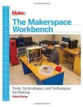 Cover art for The Makerspace Workbench: Tools, Technologies, and Techniques for Making