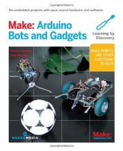 Cover art for Make: Arduino Bots and Gadgets: Six Embedded Projects with Open Source Hardware and Software (Learning by Discovery)