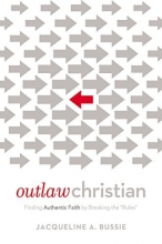 Cover art for Outlaw Christian: Finding Authentic Faith by Breaking the 'Rules'
