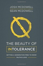 Cover art for The Beauty of Intolerance: Setting a Generation Free to Know Truth and Love