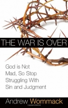 Cover art for The War is Over: God is Not Mad, So Stop Struggling With Sin and Judgment