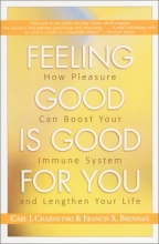 Cover art for Feeling Good Is Good for You: How Pleasure Can Boost Your Immune System and Lengthen Your Life