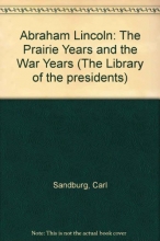 Cover art for Abraham Lincoln: The Prairie Years and the War Years/One-Volume Edition (The Library of the presidents)