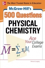 Cover art for McGraw-Hill's 500 Physical Chemistry Questions: Ace Your College Exams: 3 Reading Tests + 3 Writing Tests + 3 Mathematics Tests (McGraw-Hill's 500 Questions)