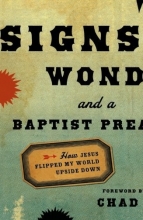 Cover art for Signs, Wonders and a Baptist Preacher: How Jesus Flipped My World Upside Down