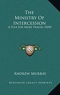 Cover art for The ministry of intercession: A plea for more prayer