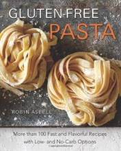 Cover art for Gluten-Free Pasta: More than 100 Fast and Flavorful Recipes with Low- and No-Carb Options