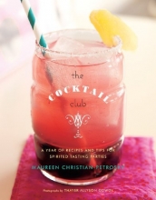 Cover art for The Cocktail Club: A Year of Recipes and Tips for Spirited Tasting Parties