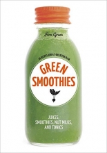 Cover art for Green Smoothies: Recipes for Smoothies, Juices, Nut Milks, and Tonics to Detox, Lose Weight, and Promote Whole-Body Health