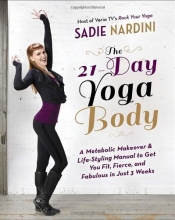 Cover art for The 21-Day Yoga Body: A Metabolic Makeover and Life-Styling Manual to Get You Fit, Fierce, and Fabulous in Just 3 Weeks