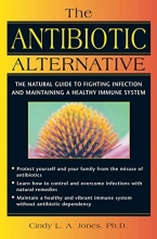 Cover art for The Antibiotic Alternative: The Natural Guide to Fighting Infection and Maintaining a Healthy Immune System