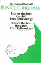 Cover art for Original Works of Eunice D. Ingham: Stories the Feet Can Tell Thru Reflexology/Stories the Feet Have Told Thru Reflexology