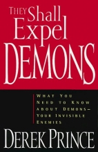 Cover art for They Shall Expel Demons: What You Need to Know about Demons - Your Invisible Enemies