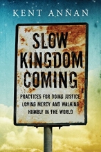 Cover art for Slow Kingdom Coming: Practices for Doing Justice, Loving Mercy and Walking Humbly in the World
