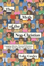 Cover art for The Myth of the Non-Christian: Engaging Atheists, Nominal Christians and the Spiritual But Not Religious