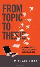 Cover art for From Topic to Thesis: A Guide to Theological Research