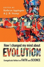 Cover art for How I Changed My Mind About Evolution: Evangelicals Reflect on Faith and Science (BioLogos Books on Science and Christianity )