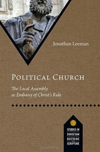 Cover art for Political Church: The Local Assembly as Embassy of Christ's Rule (Studies in Christian Doctrine and Scripture)