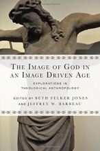 Cover art for The Image of God in an Image Driven Age: Explorations in Theological Anthropology (Wheaton Theology Conference)