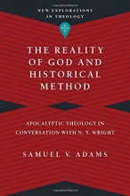 Cover art for The Reality of God and Historical Method: Apocalyptic Theology in Conversation with N. T. Wright (New Explorations in Theology)