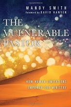 Cover art for The Vulnerable Pastor: How Human Limitations Empower Our Ministry