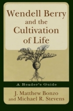 Cover art for Wendell Berry and the Cultivation of Life: A Reader's Guide