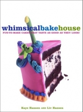 Cover art for The Whimsical Bakehouse: Fun-to-Make Cakes That Taste as Good as They Look