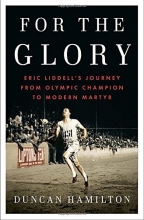 Cover art for For the Glory: Eric Liddell's Journey from Olympic Champion to Modern Martyr