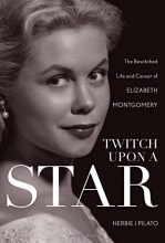 Cover art for Twitch Upon a Star: The Bewitched Life and Career of Elizabeth Montgomery