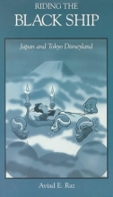 Cover art for Riding the Black Ship: Japan and Tokyo Disneyland (Harvard East Asian Monographs)