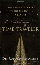 Cover art for Time Traveler: A Scientist's Personal Mission to Make Time Travel a Reality