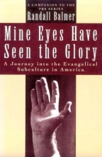 Cover art for Mine Eyes Have Seen the Glory: A Journey into the Evangelical Subculture in America