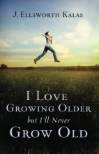 Cover art for I Love Growing Older, But I'll Never Grow Old