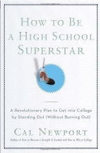 Cover art for How to Be a High School Superstar: A Revolutionary Plan to Get into College by Standing Out (Without Burning Out)