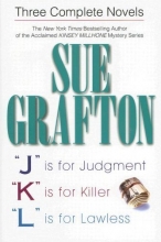 Cover art for Sue Grafton: Three Complete Novels; J, K, & L: J is for Judgment; K is for Killer; L is for Lawless