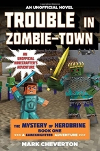 Cover art for Trouble in Zombie-town: The Mystery of Herobrine: Book One: A Gameknight999 Adventure: An Unofficial Minecrafters Adventure