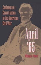 Cover art for April '65: Confederate Covert Action in the American Civil War (Eastern European Studies; 1)