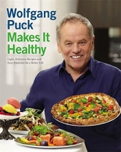 Cover art for Wolfgang Puck Makes It Healthy: Light, Delicious Recipes and Easy Exercises for a Better Life
