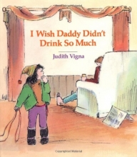 Cover art for I Wish Daddy Didn't Drink So Much (An Albert Whitman Prairie Book)