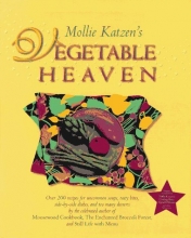 Cover art for Mollie Katzen's Vegetable Heaven: Over 200 Recipes for Uncommon Soups, Tasty Bites, Side Dishes, and Too Many Desserts