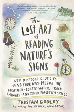 Cover art for The Lost Art of Reading Nature's Signs: Use Outdoor Clues to Find Your Way, Predict the Weather, Locate Water, Track Animalsand Other Forgotten Skills