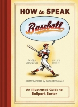 Cover art for How to Speak Baseball: An Illustrated Guide to Ballpark Banter