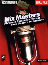 Cover art for Mix Masters: Platinum Engineers Reveal Their Secrets for Success