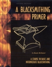 Cover art for A Blacksmithing Primer: A Course in Basic and Intermediate Blacksmithing