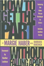 Cover art for How to Get the Part...Without Falling Apart!: Featuring the Haber Phrase Technique for Actors
