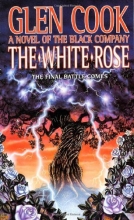 Cover art for The White Rose: A Novel of the Black Company (Chronicles of The Black Company #3)