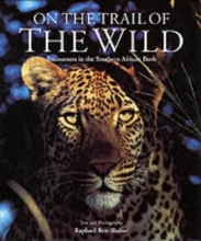 Cover art for On the Trail Of The Wild: Encounters In The Southern African Bush